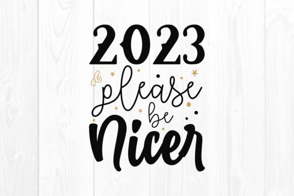 2023 Please Be Nicer, New Year SVG: A Designer's Review